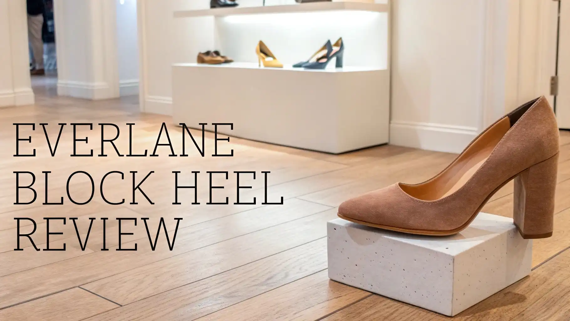 Everlane Block Heel Review: Guide to All Day Comfort and Style