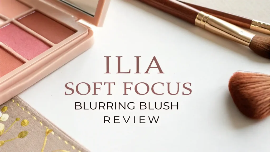 ILIA Soft Focus Blurring Blush Review 2026: Still Worth It?